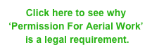 Click here to see why ‘Permission For Aerial Work’
 is a legal requirement.